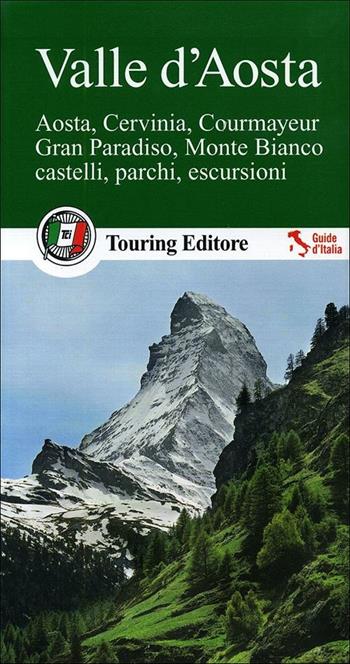 Valle d'Aosta. Aosta, Cervinia, Courmayeur, Gran Paradiso, Monte Bianco. Castelli, parchi, escursioni. Con guida alle informazioni pratiche  - Libro Touring 2012, Guide verdi d'Italia | Libraccio.it