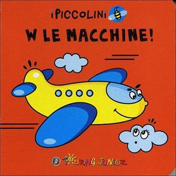 W le macchine! Ediz. illustrata - Nausica E. Boccali - Libro Touring Junior 2012, I piccolini | Libraccio.it