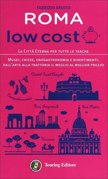 Roma low cost. La città eterna per tutte le tasche - Fabrizio Ardito - Libro Touring 2012, Guide Low cost | Libraccio.it