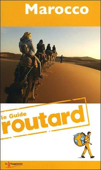 Marocco  - Libro Touring Il Viaggiatore 2012, Guide Routard. Mondo | Libraccio.it