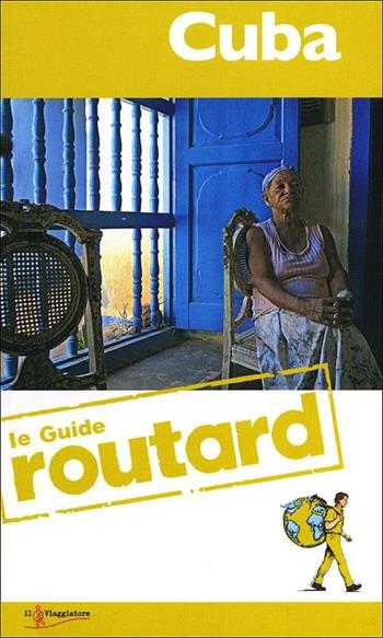 Cuba  - Libro Touring Il Viaggiatore 2012, Guide Routard. Mondo | Libraccio.it