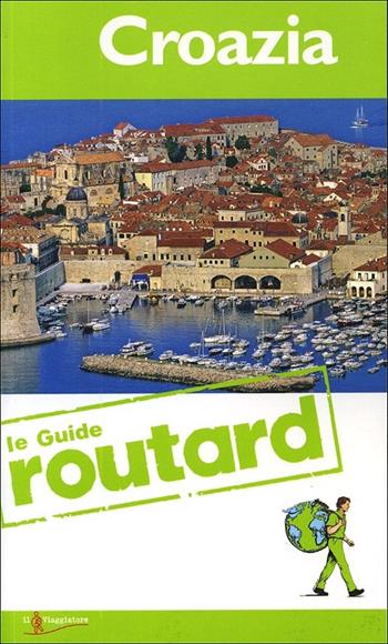 Croazia  - Libro Touring Il Viaggiatore 2013, Guide Routard. Europa | Libraccio.it