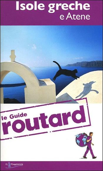 Isole greche e Atene  - Libro Touring Il Viaggiatore 2012, Guide Routard. Europa | Libraccio.it