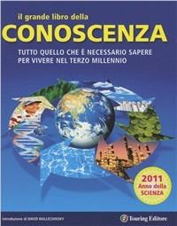 Il grande libro della conoscenza. Tutto quello che è necessario sapere per vivere nel terzo millennio  - Libro Touring 2011, Divulgazione e illustrati Touring | Libraccio.it
