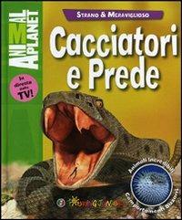 Cacciatori e prede - Kathy Riley - Libro Touring Junior 2012, Animal Planet. Strano e meraviglioso | Libraccio.it