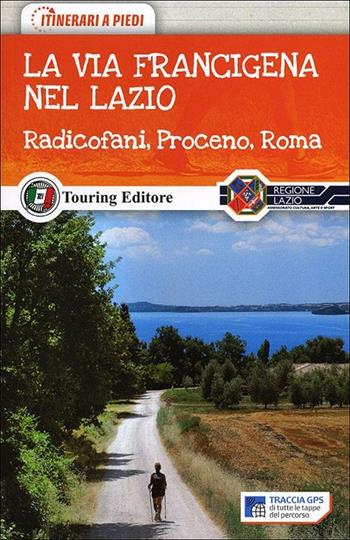 La via Francigena nel nord del Lazio. Radicofani, Proceno, Roma  - Libro Touring 2012, Itinerari a piedi | Libraccio.it