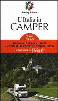 L' Italia in camper. Per vacanze in piena libertà 60 itinerari tra week end e viaggi lunghi  - Libro Touring 2012, Guide Touring | Libraccio.it