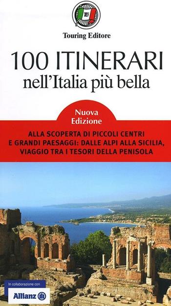 100 itinerari nell'Italia più bella. Alla scoperta di piccoli centri e grandi paesaggi: dalle Alpi alla Sicilia, viaggio tra i tesori della penisola  - Libro Touring 2012, Guida rapida d'Italia | Libraccio.it