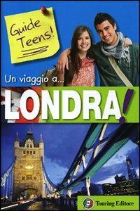 Un viaggio a... Londra!  - Libro Touring 2012, Guide Teens | Libraccio.it