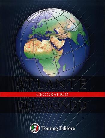 Atlante geografico del mondo  - Libro Touring 2012, Atlanti geografici e tematici | Libraccio.it