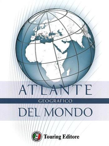 Atlante geografico del mondo. Ediz. lusso  - Libro Touring 2012, Atlanti geografici e tematici | Libraccio.it