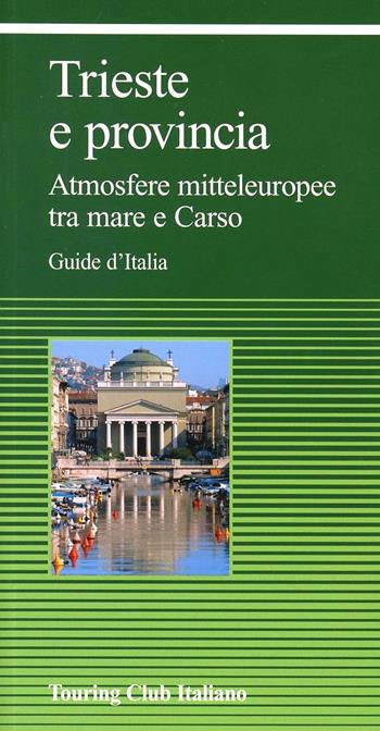 Trieste e provincia  - Libro Touring 2012, Guide verdi d'Italia | Libraccio.it