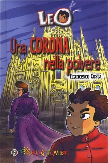 Leo. Una corona nella polvere - Francesco Costa (a) - Libro Touring Junior 2011, Le bussole | Libraccio.it