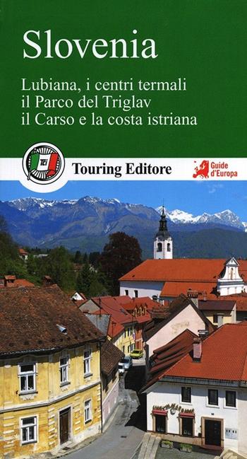 Slovenia. Lubiana, i centri termali, il parco del Triglav, il Carso e la costa istriana  - Libro Touring 2013, Guide verdi d'Europa | Libraccio.it