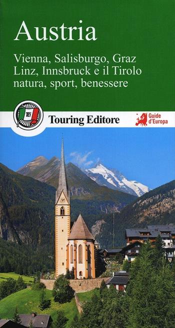 Austria. Vienna, Salisburgo, Graz, Linz, Innsbruck e il Tirolo, natura, sport, benessere. Con guida alle informazioni pratiche  - Libro Touring 2013, Guide verdi d'Europa | Libraccio.it