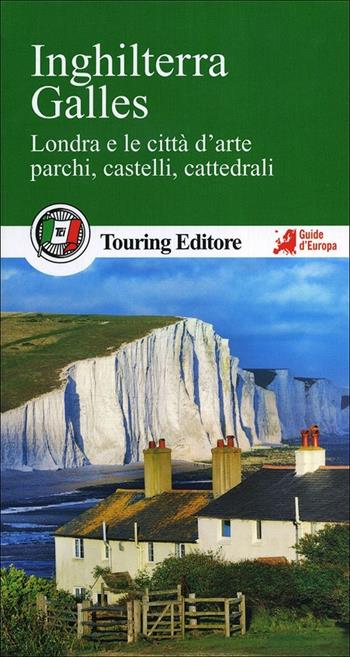 Inghilterra. Galles. Londra e le città d'arte, parchi, castelli, cattedrali. Con guida alle informazioni pratiche  - Libro Touring 2013, Guide verdi d'Europa | Libraccio.it