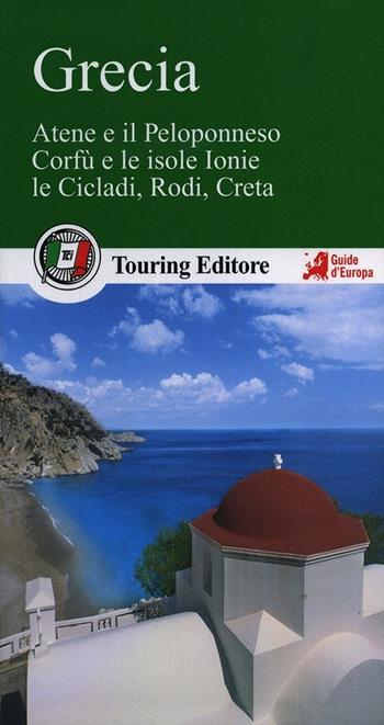 Grecia. Atene e il Peloponneso, Corfù e le isole Ionie, le Cicladi, Rodi, Creta  - Libro Touring 2014, Guide verdi d'Europa | Libraccio.it