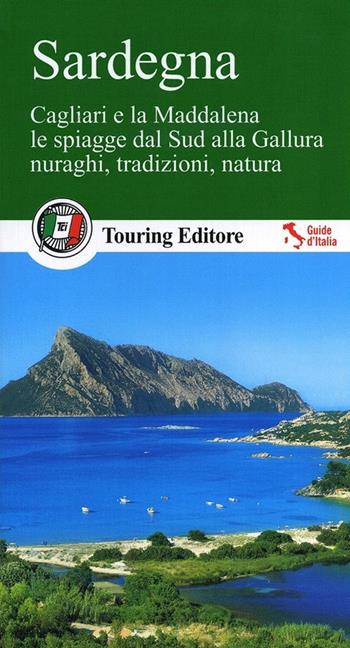 Sardegna. Cagliari e la Maddalena, le coste dal sud alla Gallura, nuraghi, tradizioni, natura. Con guida alle informazioni pratiche  - Libro Touring 2013, Guide verdi d'Italia | Libraccio.it