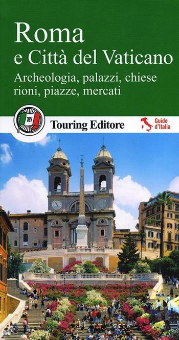 Roma e Città del Vaticano. Archeologia, palazzi, chiese, rioni, piazze, mercati. Con guida alle informazioni pratiche  - Libro Touring 2013, Guide verdi d'Italia | Libraccio.it