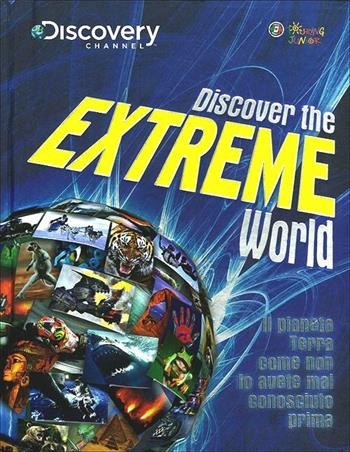 Discover the extreme world. Il pianeta Terra come non lo avete mai conosciuto prima  - Libro Touring Junior 2012, Divulgazione | Libraccio.it