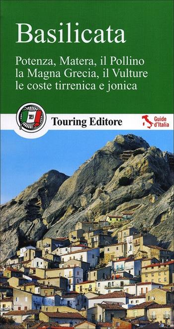 Basilicata. Potenza, Matera, il Pollino, la Magna Grecia, il Vulture, le coste tirrenica e jonica. Con guida informazioni pratiche  - Libro Touring 2013, Guide verdi d'Italia | Libraccio.it