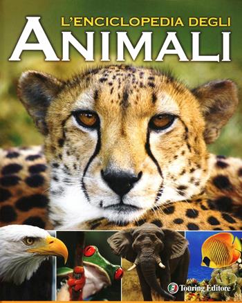 L' enciclopedia degli animali. Ediz. illustrata  - Libro Touring 2012, Divulgazione e illustrati Touring | Libraccio.it