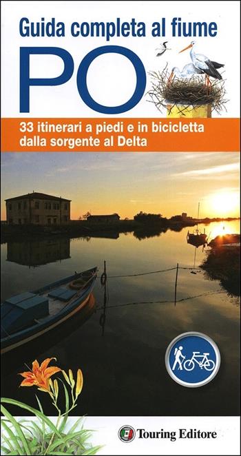Guida completa al fiume Po. 33 itinerari a piedi o in bicicletta dalla sorgente al delta. Con mappa  - Libro Touring 2013, Guide Touring | Libraccio.it