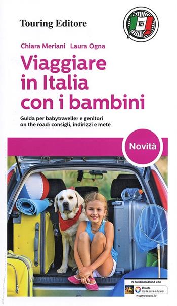 Viaggiare in Italia con i bambini - Chiara Meriani, Laura Ogna - Libro Touring 2013, Guide Touring | Libraccio.it