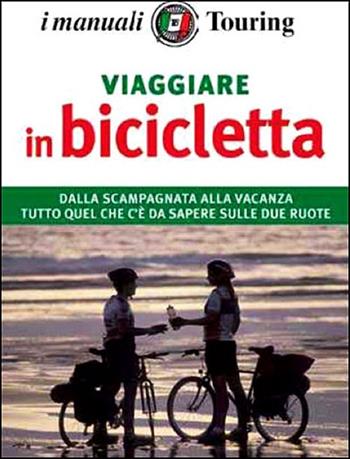 Viaggiare in bicicletta  - Libro Touring 2013, I manuali Touring | Libraccio.it