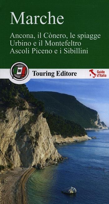 Marche. Ancona, il Cònero, le spiagge, Urbino e il Montefeltro, Ascoli Piceno e i Sibillini  - Libro Touring 2014, Guide verdi d'Italia | Libraccio.it