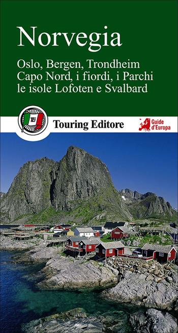 Norvegia. Oslo, Bergen, Trondheim, Capo Nord, i fiordi, i parchi, le isole Lofoten e Svalbard  - Libro Touring 2014, Guide verdi d'Europa | Libraccio.it