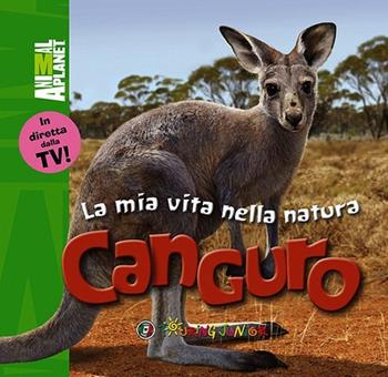 Canguro - Meredith Costain - Libro Touring Junior 2014, Animal Planet. La mia vita nella natura | Libraccio.it