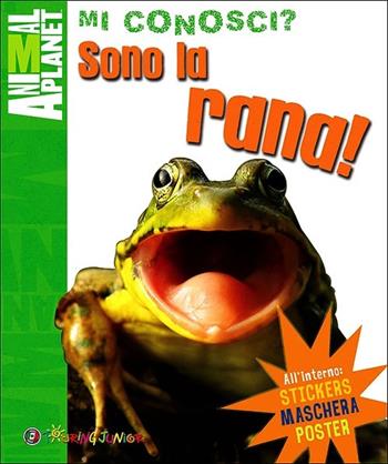 Sono la rana! Con gadget - Camilla de La Bédoyère - Libro Touring Junior 2013, Animal Planet. Mi conosci? | Libraccio.it