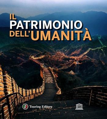 Il patrimonio dell'umanità  - Libro Touring 2013, Divulgazione e illustrati Touring | Libraccio.it