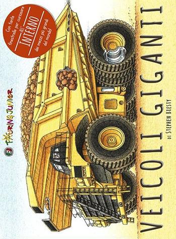 Veicoli giganti - Stephen Biesty - Libro Touring Junior 2014, Divulgazione | Libraccio.it