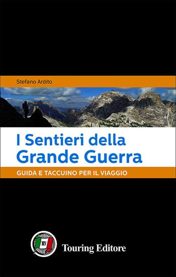 I sentieri della grande guerra. Guida e taccuino per il viaggio - Stefano Ardito - Libro Touring 2014 | Libraccio.it
