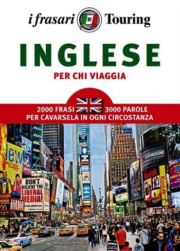 L' inglese per chi viaggia  - Libro Touring 2014, I frasari Touring | Libraccio.it