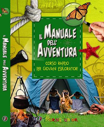 Il manuale dell'avventura. Corso rapido per giovani esploratori - Elena Gatti - Libro Touring Junior 2014, Manuali Touring Junior | Libraccio.it