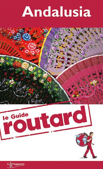 Andalusia - Gregor Clark, Duncan Garwood, Isabella Noble - Libro Touring Il Viaggiatore 2014, Guide Routard. Europa | Libraccio.it