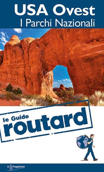 USA Ovest. I parchi nazionali  - Libro Touring Il Viaggiatore 2014, Guide Routard. Mondo | Libraccio.it