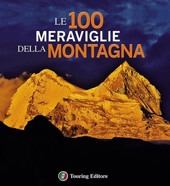 Le 100 meraviglie della montagna. Ediz. illustrata - Paolo Paci - Libro Touring 2014, Libri illustrati | Libraccio.it