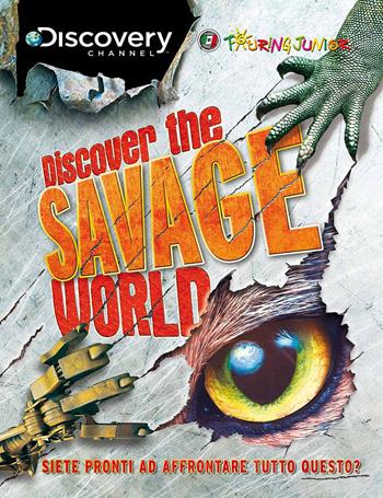 Discover the savage world. Siete pronti ad affrontare tutto questo?  - Libro Touring Junior 2014, Divulgazione | Libraccio.it