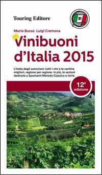 Vini buoni d'Italia 2015 - Mario Busso, Luigi Cremona - Libro Touring 2014, Guide Touring | Libraccio.it