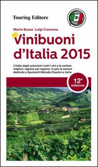Vini buoni d'Italia 2015 - Mario Busso, Luigi Cremona - Libro Touring 2014, Guide Touring | Libraccio.it