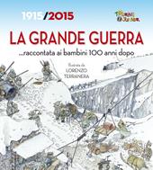 La Grande Guerra... raccontata ai bambini 100 anni dopo. 1915-2015