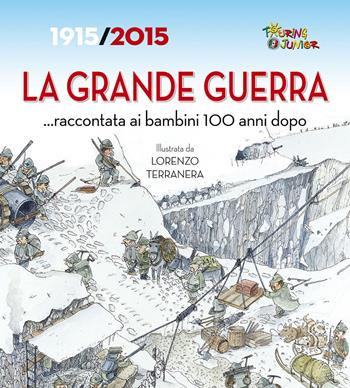 La Grande Guerra... raccontata ai bambini 100 anni dopo. 1915-2015 - Cinzia Rando - Libro Touring Junior 2015, Divulgazione | Libraccio.it