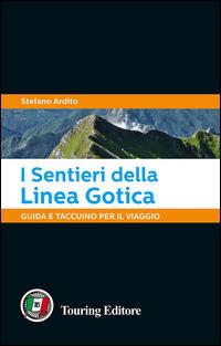 I sentieri della Linea Gotica. Guida e taccuino per il viaggio - Stefano Ardito - Libro Touring 2015 | Libraccio.it