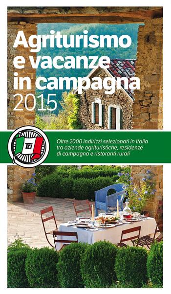 Agriturismo e vacanze in campagna 2015  - Libro Touring 2015, Guide Touring | Libraccio.it
