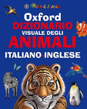 Oxford. Dizionario visuale degli animali. Italiano-inglese. Ediz. bilingue  - Libro Touring Junior 2015, Enciclopedie e repertori | Libraccio.it