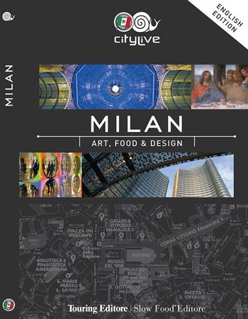 Milan. Art, food & design  - Libro Touring 2015, CityLive | Libraccio.it